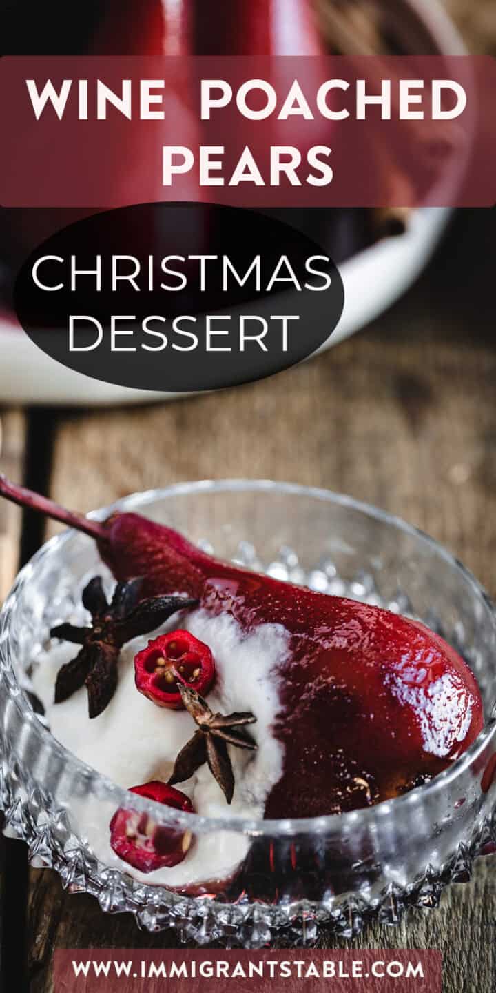 Image showing a glass dish with a wine-poached pear atop a bed of creamy white dessert, garnished with star anise and red berries. The image has text that reads, "Wine Poached Pears Christmas Dessert." The website www.immigrantstable.com is at the bottom.